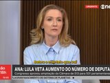 🚫 LULA VETA AUMENTO DE DEPUTADOS